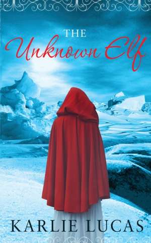 The Unknown Elf de Karlie M Lucas