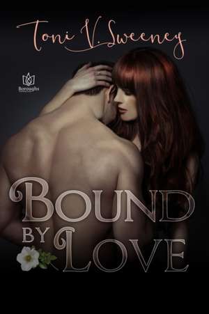 Bound by Love de Toni V. Sweeney