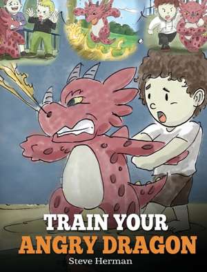 Train Your Angry Dragon de Steve Herman
