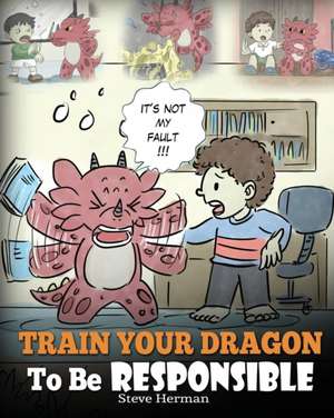 Train Your Dragon To Be Responsible de Steve Herman