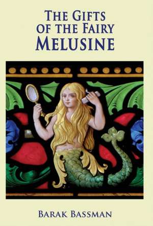 The Gifts of the Fairy Melusine de Barak A. Bassman