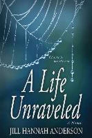 A Life Unraveled de Jill Hannah Anderson