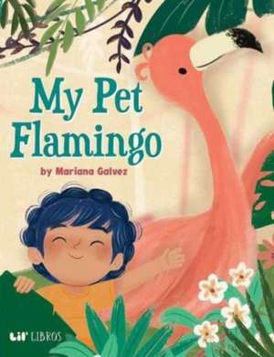 My Pet Flamingo de Mariana Galvez