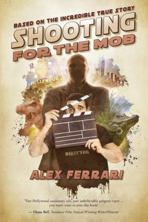 Shooting for the Mob de Alex Ferrari