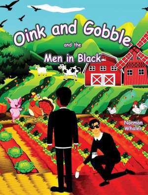 Oink and Gobble and the Men in Black de Norman Whaler