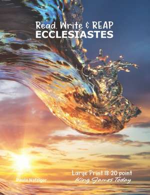 Read, Write & REAP ECCLESIASTES: LARGE PRINT 18-20 point, King James Today(TM) de Paula Nafziger