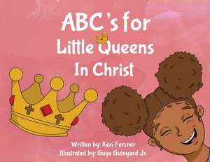 ABC's for Little Queens in Christ de Keri Fersner