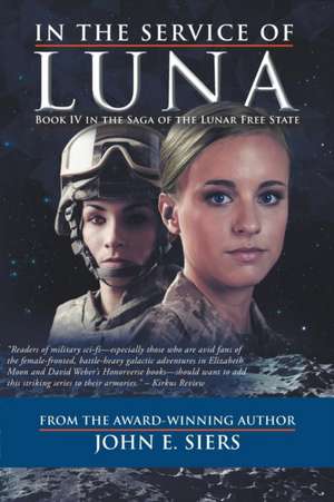 In the Service of Luna: Book IV in the Saga of the Lunar Free State de John E. Siers