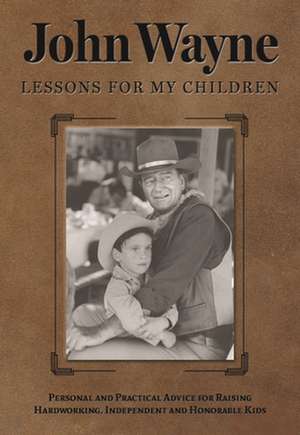 John Wayne: Lessons for My Children de Editors Of The Official John Wayne Magazine