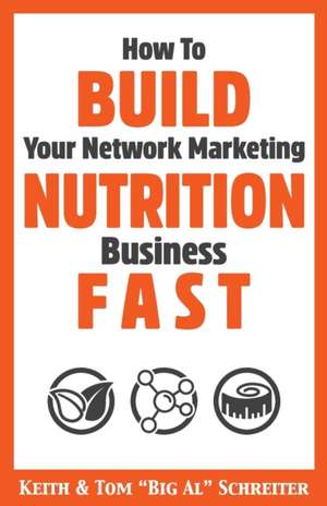 How To Build Your Network Marketing Nutrition Business Fast de Keith Schreiter