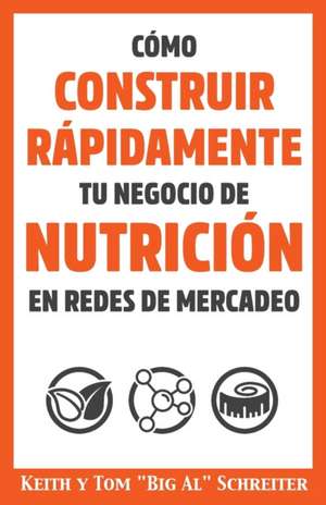 Cómo Construir Rápidamente tu Negocio de Nutrición en Redes de Mercadeo de Keith Schreiter