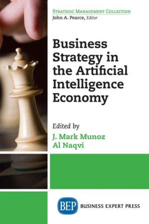 Business Strategy in the Artificial Intelligence Economy de J. Mark Munoz