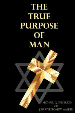 The True Purpose of Man de Michael Q Sieverson