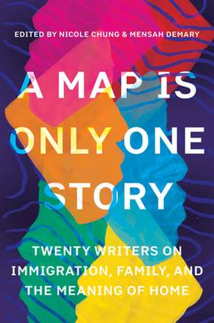 A Map Is Only One Story: Twenty Writers on Immigration, Family, and the Meaning of Home de Nicole Chung