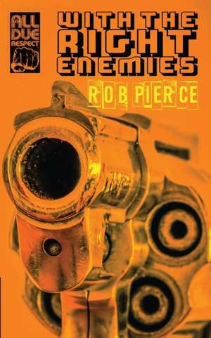 With the Right Enemies de Rob Pierce