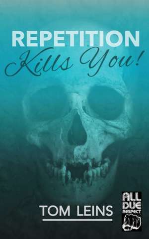 Repetition Kills You de Tom Leins