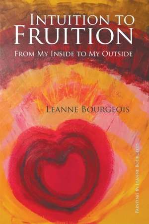 Intuition to Fruition de Leanne Bourgeois