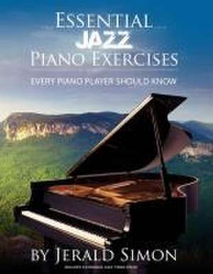 Essential Jazz Piano Exercises Every Piano Player Should Know de Jerald Simon