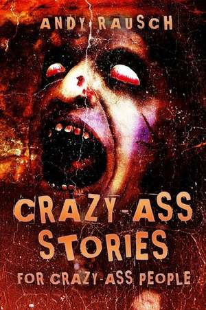 Crazy-Ass Stories for Crazy-Ass People de Andy Rausch