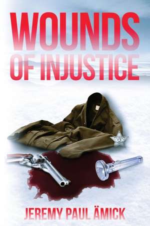 ¿Wounds of Injustice de ¿Jeremy Paul Ämick