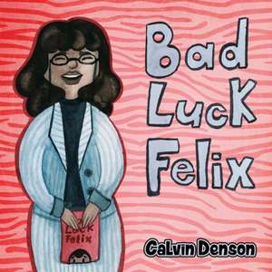 Bad Luck Felix de Calvin Denson