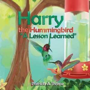 Harry the Hummingbird de Patricia A Thorpe