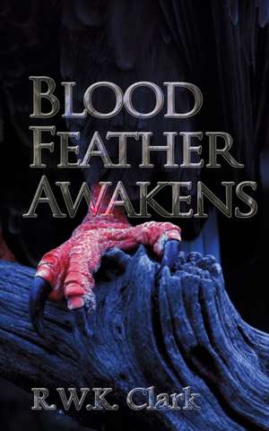 Blood Feather Awakens de R W K Clark