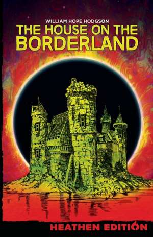 The House on the Borderland (Heathen Edition) de William Hope Hodgson