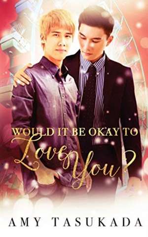 Would it Be Okay to Love You? de Amy Tasukada