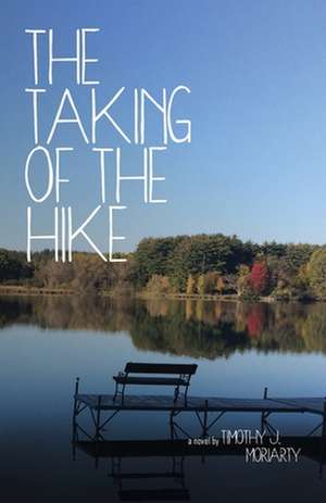 The Taking of the Hike de Timothy j Moriarty