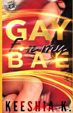 Gay For My Bae (The Cartel Publications Presents) de Keeshia K.