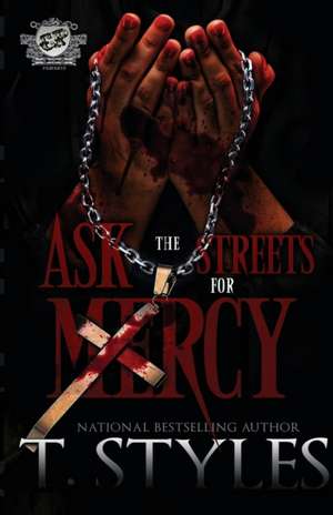 Ask The Streets For Mercy (The Cartel Publications Presents) de T. Styles