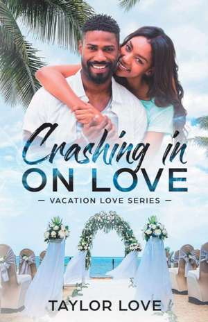 Crashing In On Love de Taylor Love