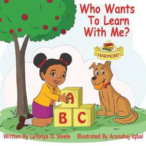 WHO WANTS TO LEARN WITH ME? de Latonya D. Steele