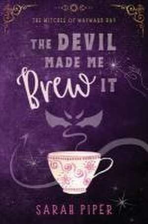 The Devil Made Me Brew It de Sarah Piper