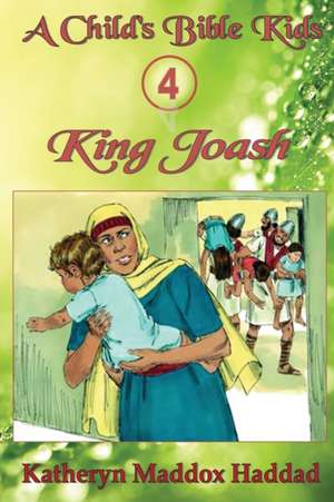 King Joash de Katheryn Maddox Haddad