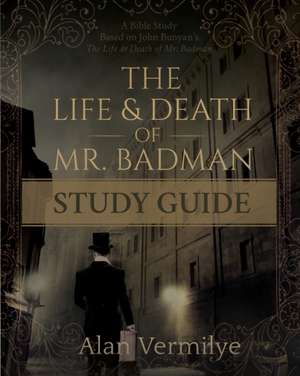 The Life and Death of Mr. Badman Study Guide de Alan Vermilye