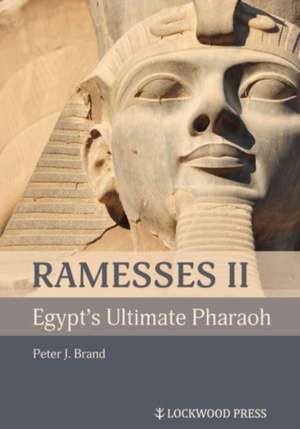 Brand, P: Ramesses II, Egypt's Ultimate Pharaoh de Peter J Brand