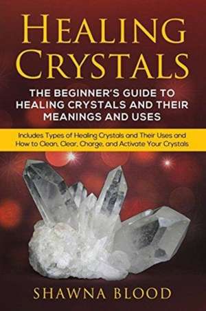 Healing Crystals de Shawna Blood