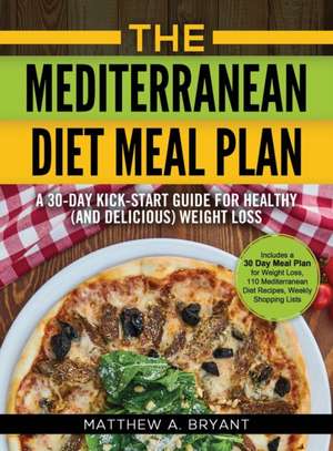 The Mediterranean Diet Meal Plan de Matthew A Bryant