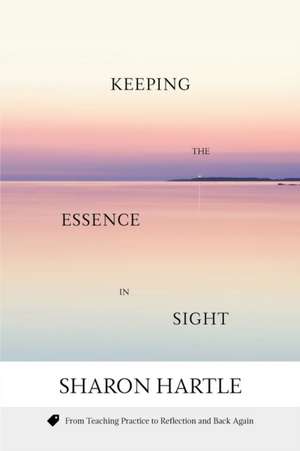 Keeping the Essence in Sight de Sharon Hartle