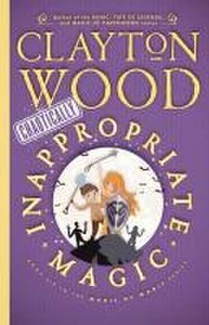 Chaotically Inappropriate Magic de Clayton Wood
