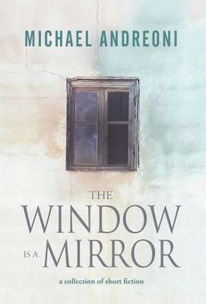 The Window Is a Mirror de Michael Andreoni