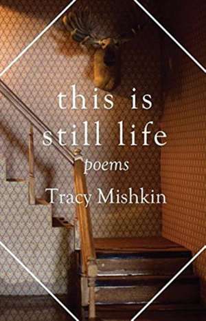 This Is Still Life de Tracy Mishkin