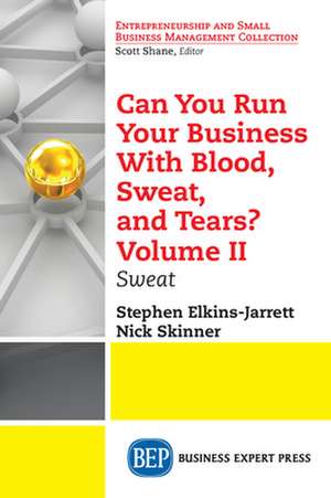 Can You Run Your Business With Blood, Sweat, and Tears? Volume II de Stephen Elkins-Jarrett