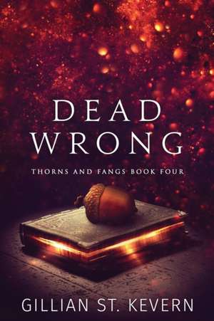 Dead Wrong de Gillian St. Kevern