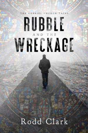 Rubble and the Wreckage de Rodd Clark