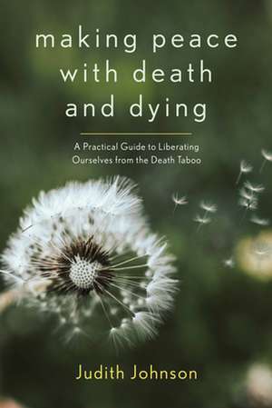 Making Peace with Death and Dying de Judith Johnson