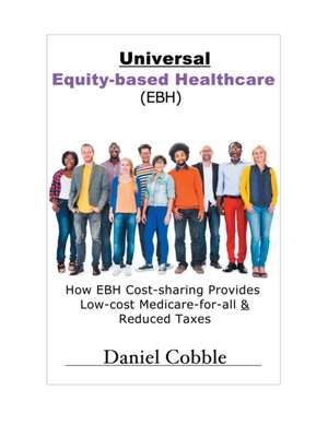 Universal Equity-based Healthcare (EBH) de Daniel Cobble