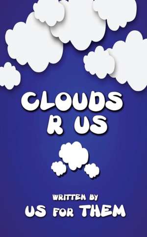 Clouds R Us de Written by Us for Them